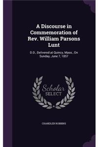 Discourse in Commemoration of Rev. William Parsons Lunt