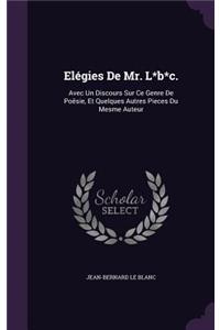 Elégies De Mr. L*b*c.