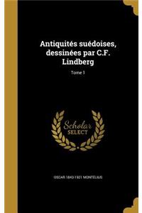 Antiquités suédoises, dessinées par C.F. Lindberg; Tome 1