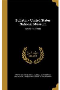 Bulletin - United States National Museum; Volume No. 33 1889