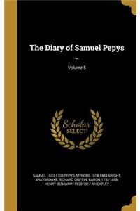 Diary of Samuel Pepys ..; Volume 5