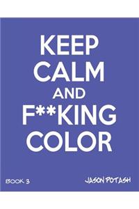 Keep Calm And F--King Color (Volume 3)