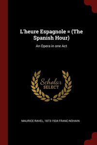 L'heure Espagnole = (The Spanish Hour)