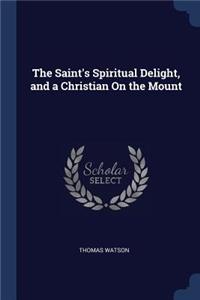 The Saint's Spiritual Delight, and a Christian On the Mount