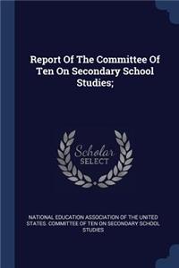 Report Of The Committee Of Ten On Secondary School Studies;