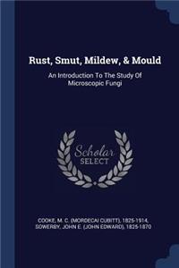 Rust, Smut, Mildew, & Mould