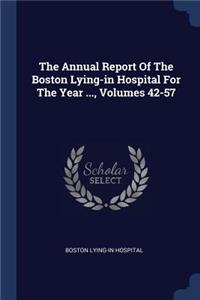 The Annual Report of the Boston Lying-In Hospital for the Year ..., Volumes 42-57