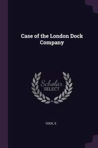 Case of the London Dock Company