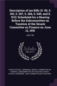 Description of Tax Bills (S. 90, S. 150, S. 267, S. 284, S. 649, and S. 913): Scheduled for a Hearing Before the Subcommittee on Taxation of the Senate Committee on Finance on June 12, 1991: Jcs-7-91