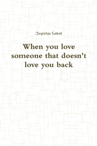 When you love someone that doesn't love you back