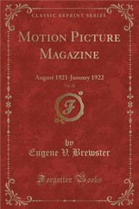 Motion Picture Magazine, Vol. 22: August 1921-January 1922 (Classic Reprint)