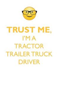 Trust Me, I'm a Tractor-Trailer Truck Driver Affirmations Workbook Positive Affirmations Workbook. Includes: Mentoring Questions, Guidance, Supporting You.