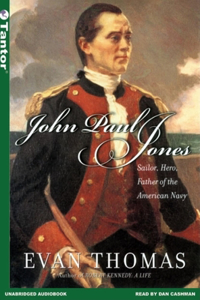 John Paul Jones: Sailor, Hero, Father of the American Navy: Sailor, Hero, Father of the American Navy