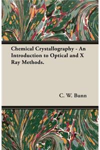 Chemical Crystallography - An Introduction To Optical And X Ray Methods.