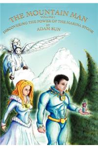 The Mountain Man - Volume One - Discovering The Power of the Marina Stone