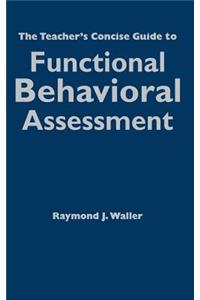 Teacher′s Concise Guide to Functional Behavioral Assessment