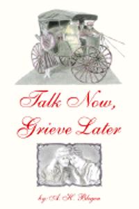 Talk Now, Grieve Later