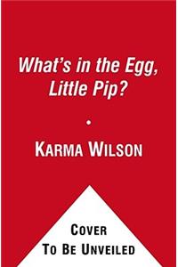 What's in the Egg, Little Pip?