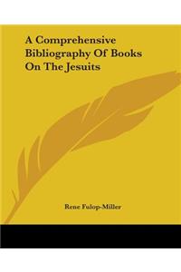 Comprehensive Bibliography Of Books On The Jesuits