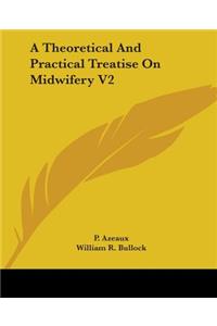 Theoretical And Practical Treatise On Midwifery V2