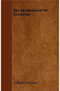 The Agamemnon Of Aeschylus