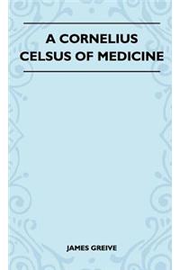 A Cornelius Celsus Of Medicine