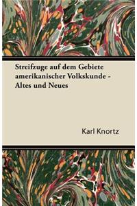 Streifzuge Auf Dem Gebiete Amerikanischer Volkskunde - Altes Und Neues