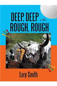 Deep, Deep in the Rough, Rough