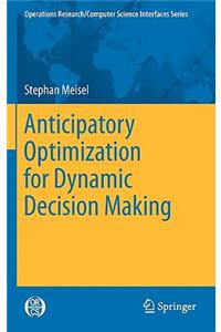 Anticipatory Optimization for Dynamic Decision Making