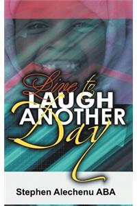 Live To Laugh Another Day