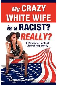 My Crazy White Wife is a Racist? Really?