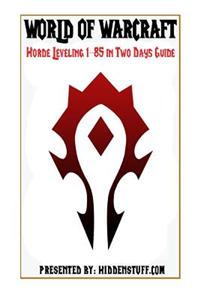 World of Warcraft Horde Leveling 1-85 in Two Days Guide