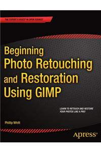 Beginning Photo Retouching and Restoration Using Gimp