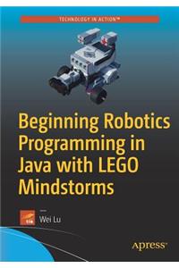 Beginning Robotics Programming in Java with Lego Mindstorms