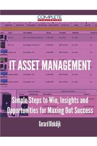 IT Asset Management - Simple Steps to Win, Insights and Opportunities for Maxing Out Success