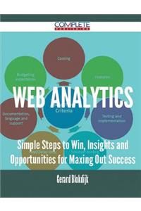 Web Analytics - Simple Steps to Win, Insights and Opportunities for Maxing Out Success