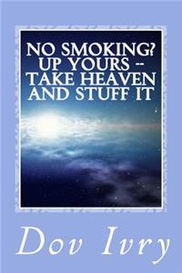 No Smoking? Up Yours -- Take Heaven And Stuff It