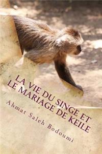 vie du singe et Le mariage de Keile