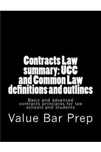 Contracts Law Summary: Ucc and Common Law Definitions and Outlines: Basic and Advanced Contracts Principles for Law Schools and Students