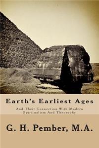 Earth's Earliest Ages: And Their Connection with Modern Spiritualism and Theosophy