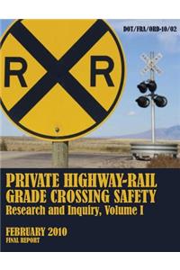 Private Highway-Rail Grade Crossing Safety Research and Inquiry, Volume I