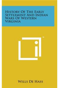 History of the Early Settlement and Indian Wars of Western Virginia