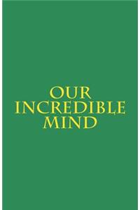 Our Incredible Mind