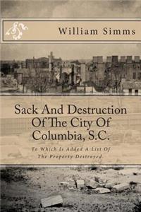Sack and Destruction of the City of Columbia, S.C.: To Which Is Added a List of the Property Destroyed.