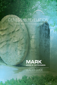 Genesis to Revelation: Mark Leader Guide