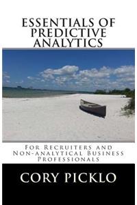 ESSENTIALS OF PREDICTIVE ANALYTICS for Recruiters and Non-analytical Business Professionals