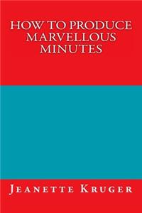 How to Produce Marvellous Minutes