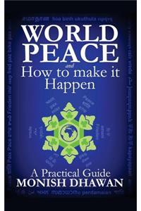 World Peace and How to make it Happen