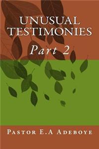 Unusual Testimonies: Part 2