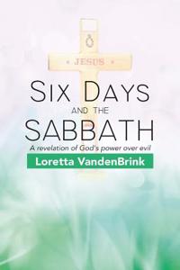 Six Days and the Sabbath: A Revelation of God's Power over Evil